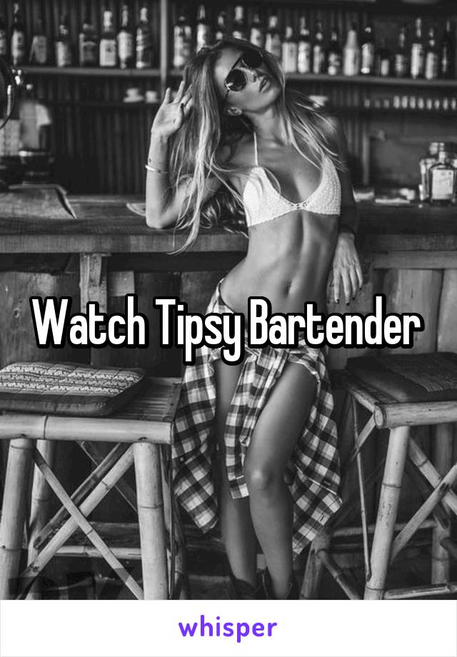 Watch Tipsy Bartender 