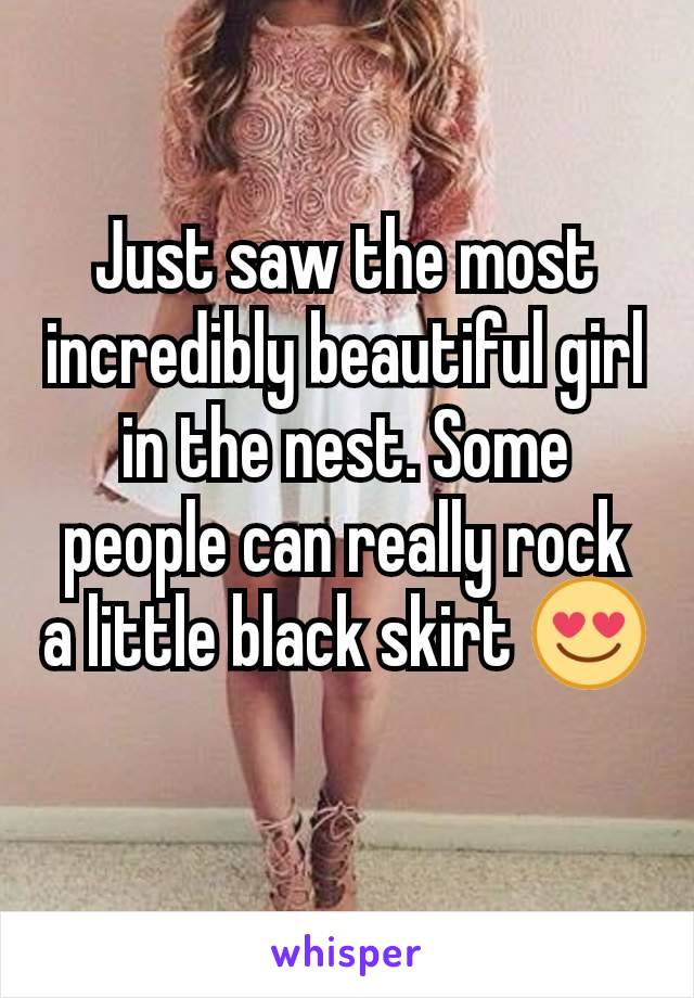 Just saw the most incredibly beautiful girl in the nest. Some people can really rock a little black skirt 😍