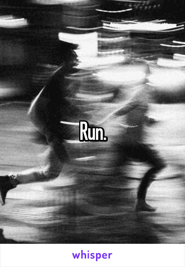 Run.