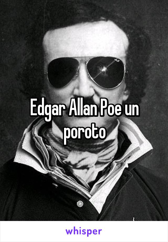 Edgar Allan Poe un poroto