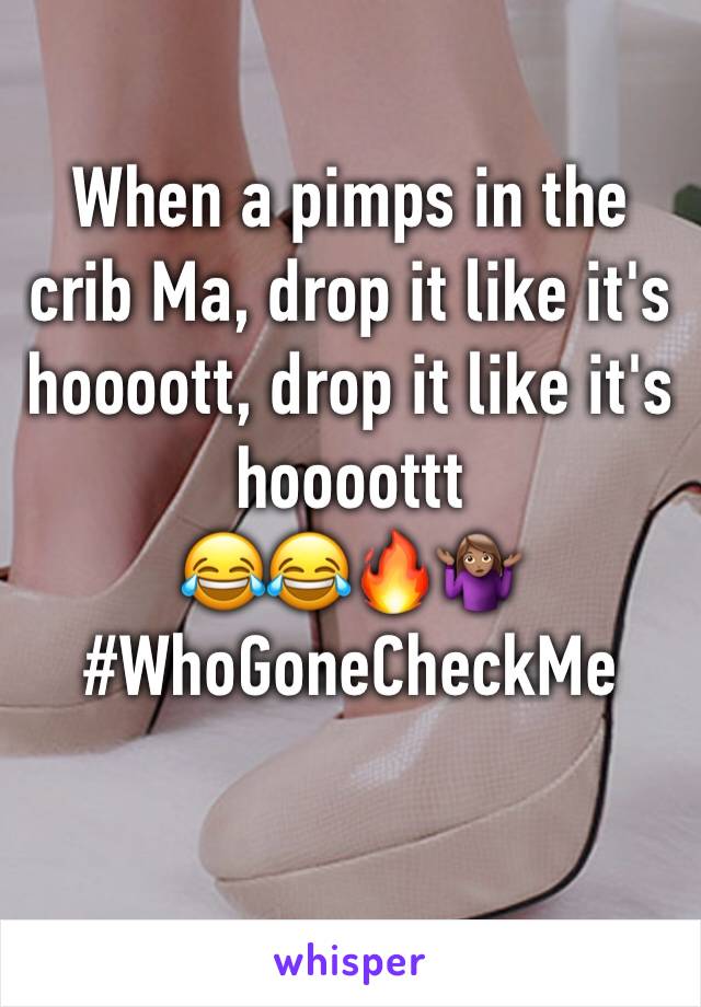 When a pimps in the crib Ma, drop it like it's hoooott, drop it like it's hoooottt 
😂😂🔥🤷🏽‍♀️
#WhoGoneCheckMe