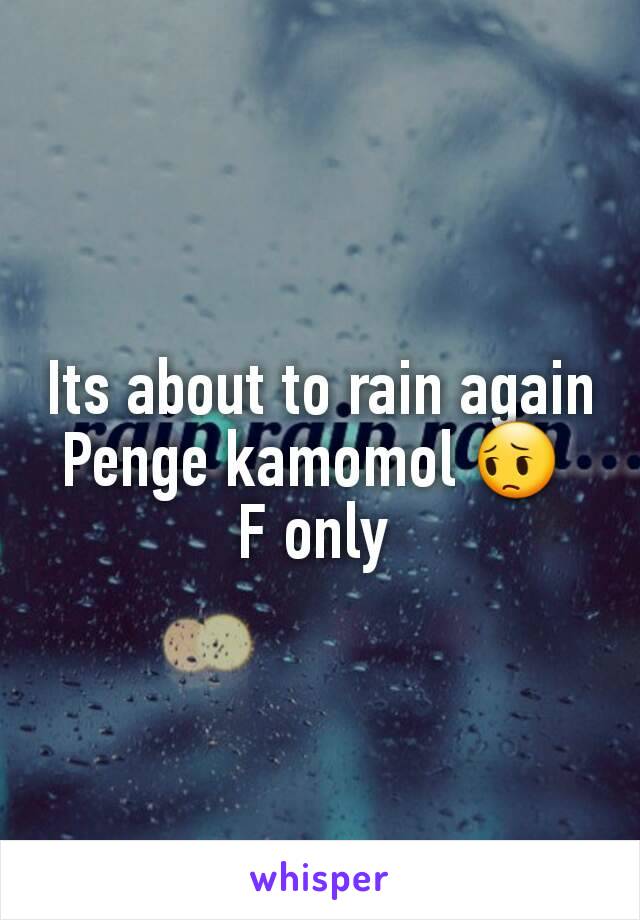 Its about to rain again
Penge kamomol 😔 
F only 