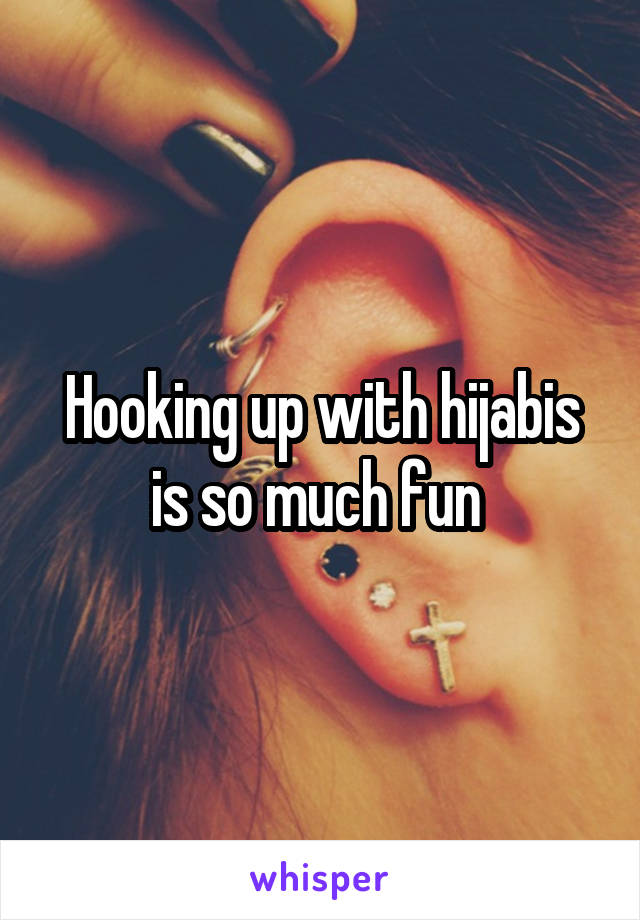 Hooking up with hijabis is so much fun 