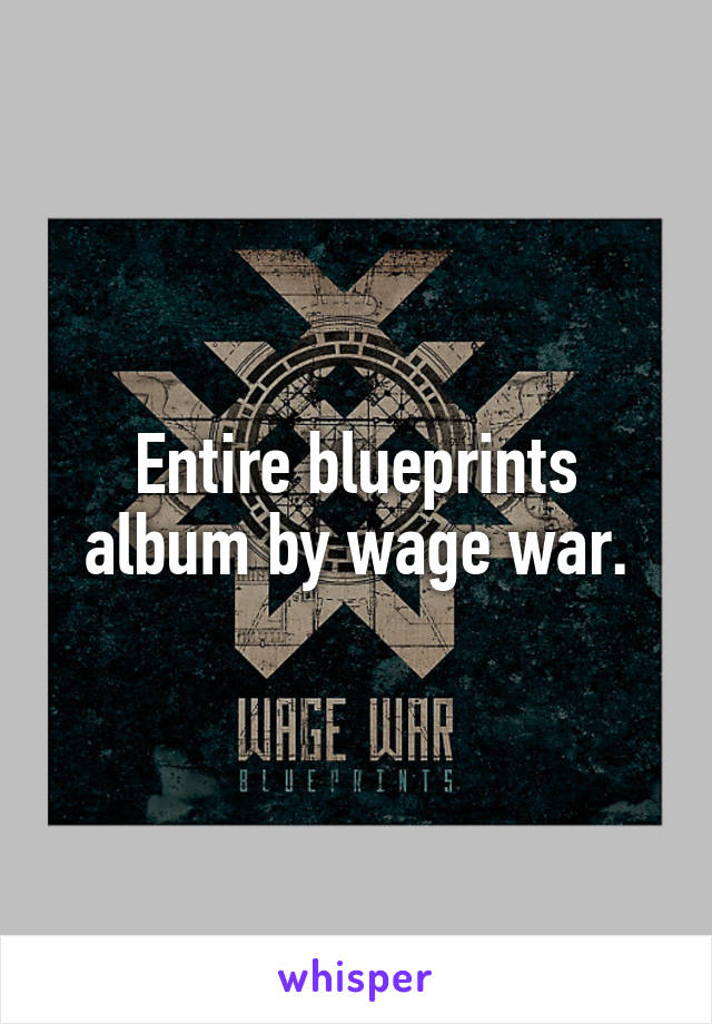 Entire blueprints album by wage war.