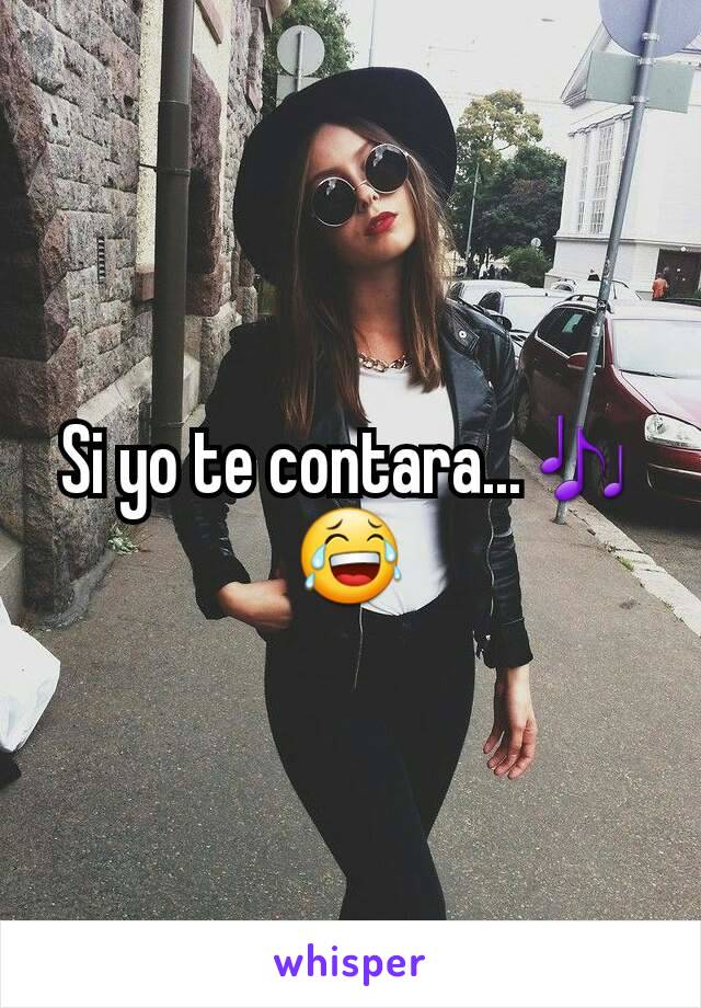 Si yo te contara...🎶😂