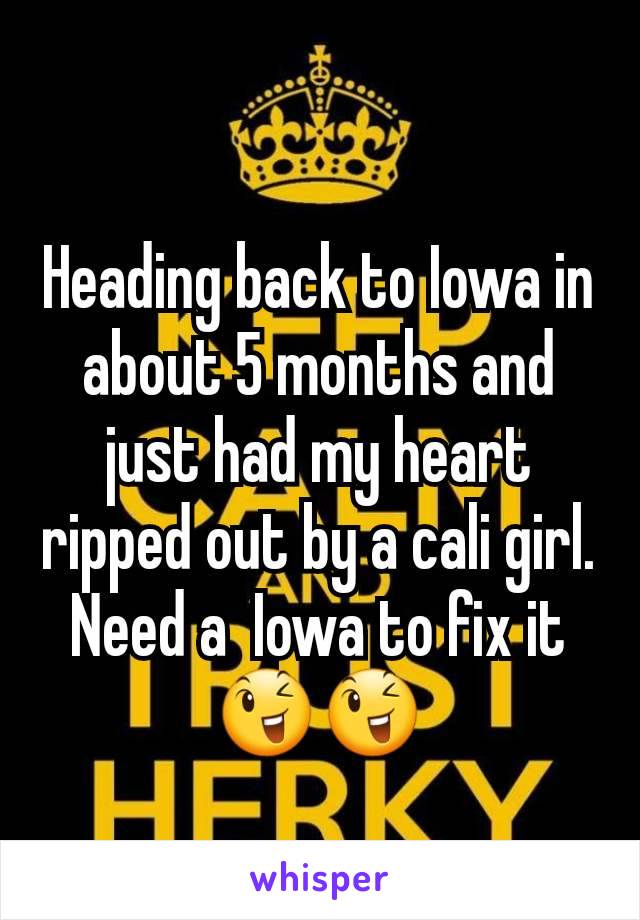 Heading back to Iowa in about 5 months and just had my heart ripped out by a cali girl. Need a  Iowa to fix it 😉😉