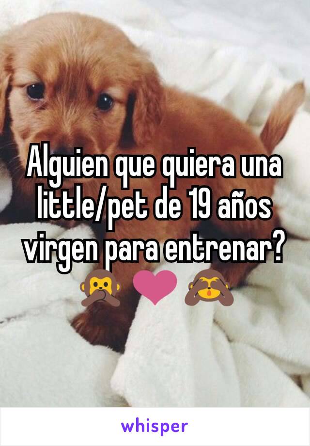 Alguien que quiera una little/pet de 19 años virgen para entrenar? 🙊❤🙈