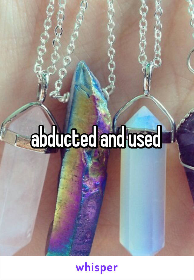 abducted and used 