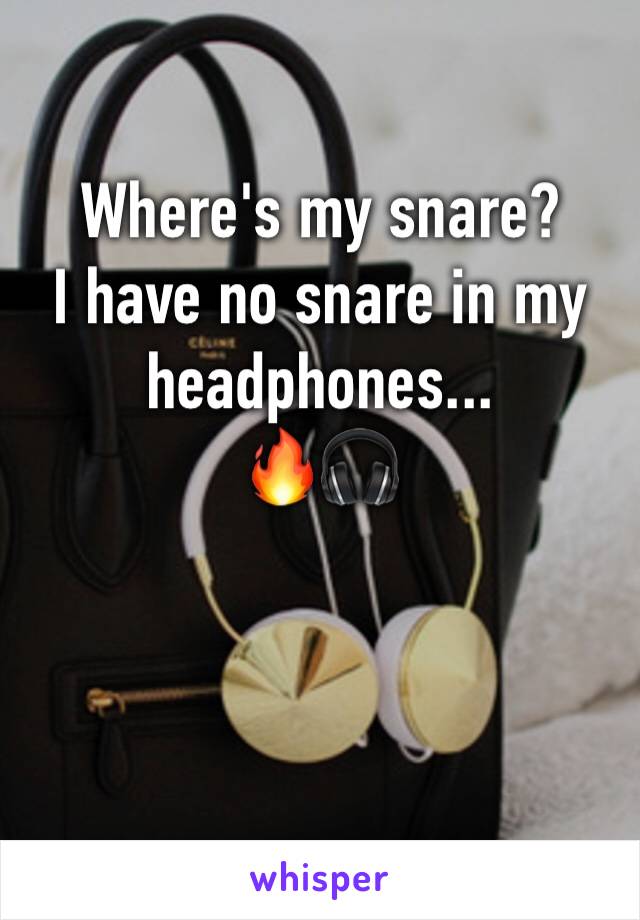 Where's my snare?
I have no snare in my headphones...
🔥🎧