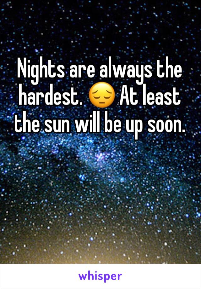 Nights are always the hardest. 😔 At least the sun will be up soon.