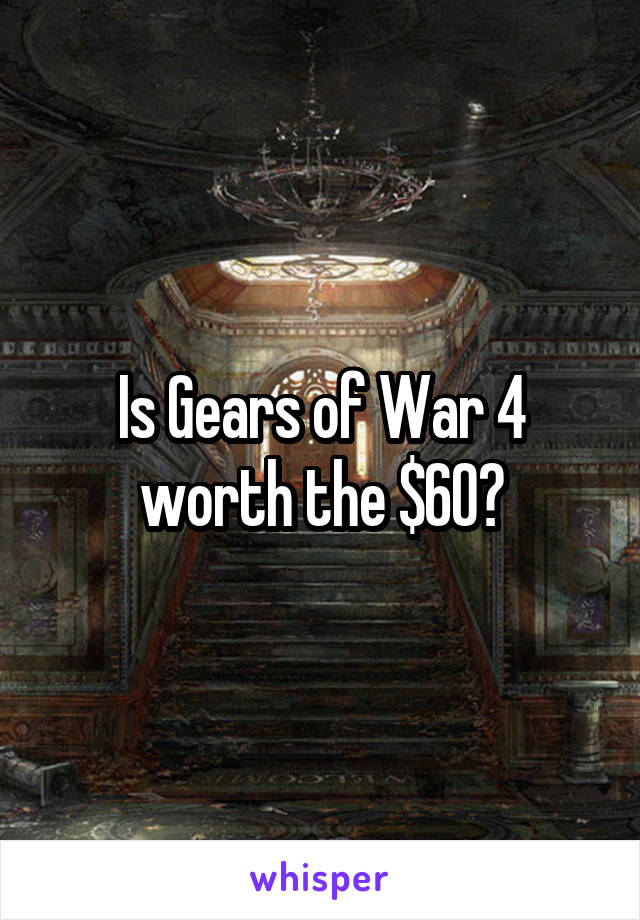 Is Gears of War 4 worth the $60?