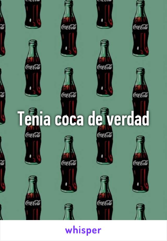 Tenia coca de verdad