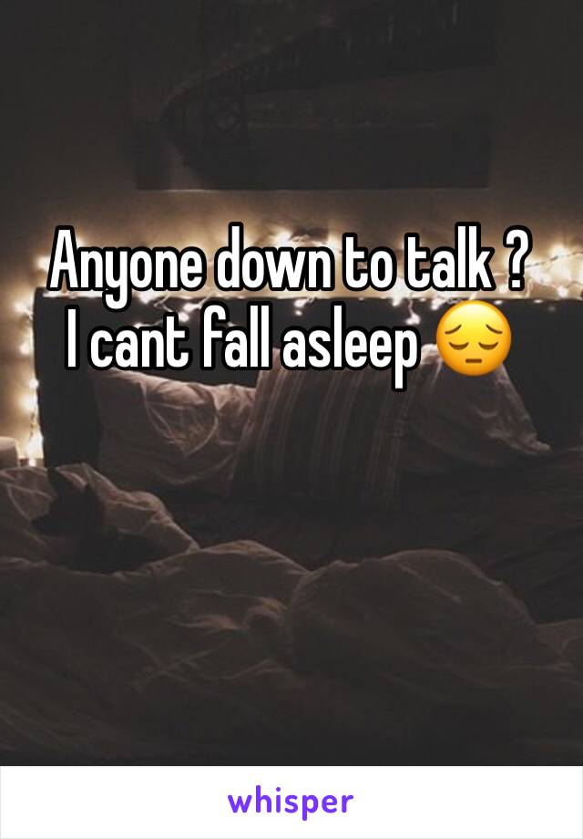 Anyone down to talk ?
I cant fall asleep 😔