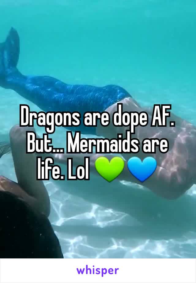 Dragons are dope AF. But... Mermaids are life. Lol 💚💙