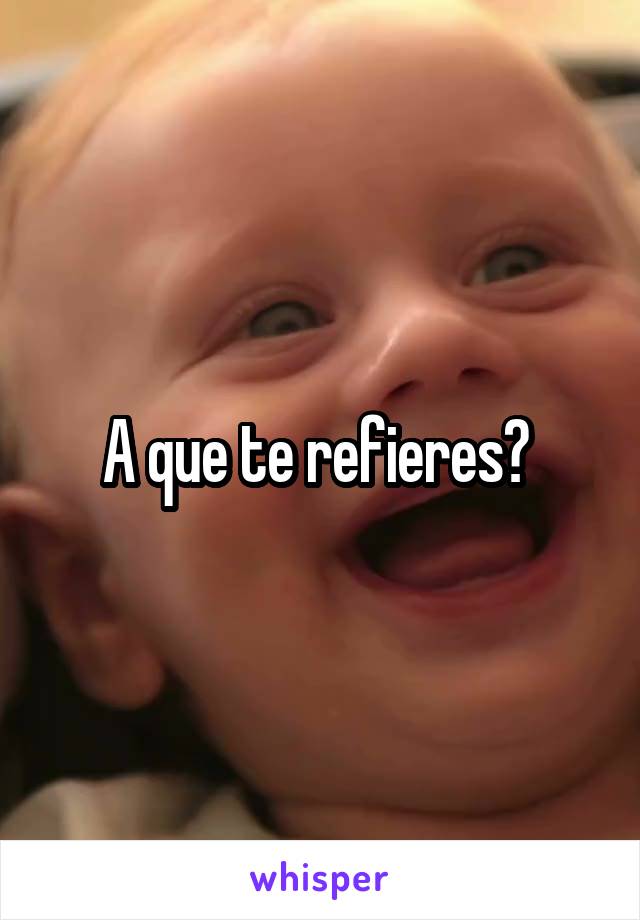 A que te refieres? 