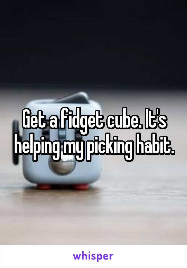 Get a fidget cube. It's helping my picking habit.