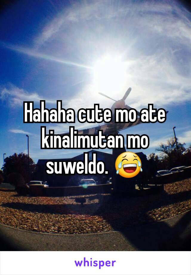 Hahaha cute mo ate kinalimutan mo suweldo. 😂