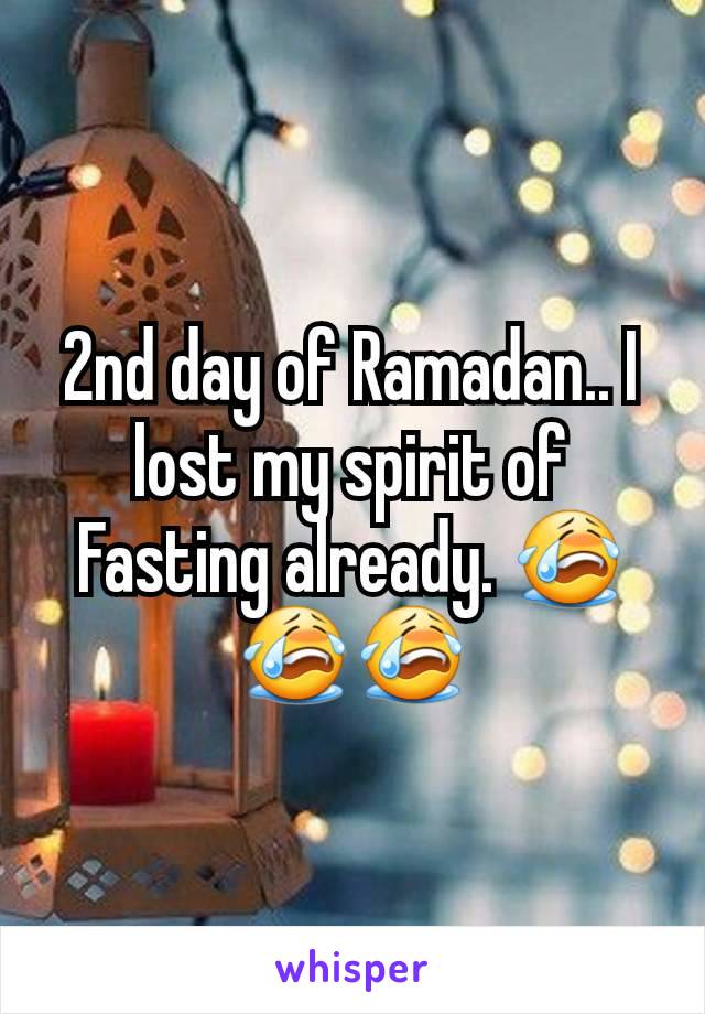 2nd day of Ramadan.. I lost my spirit of Fasting already. 😭😭😭