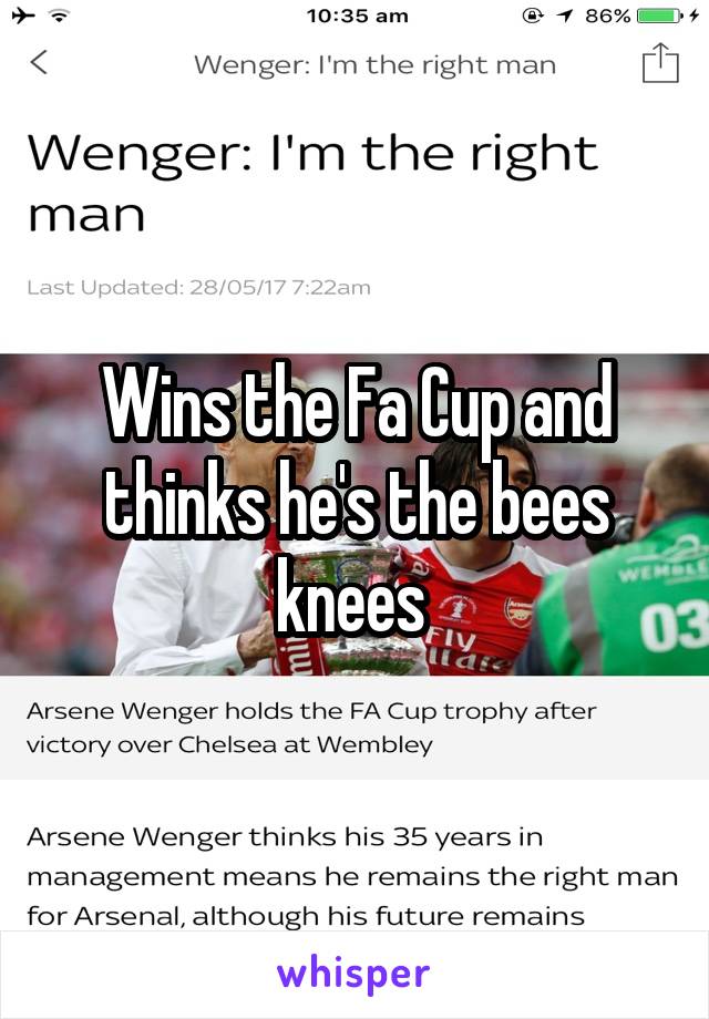 Wins the Fa Cup and thinks he's the bees knees 