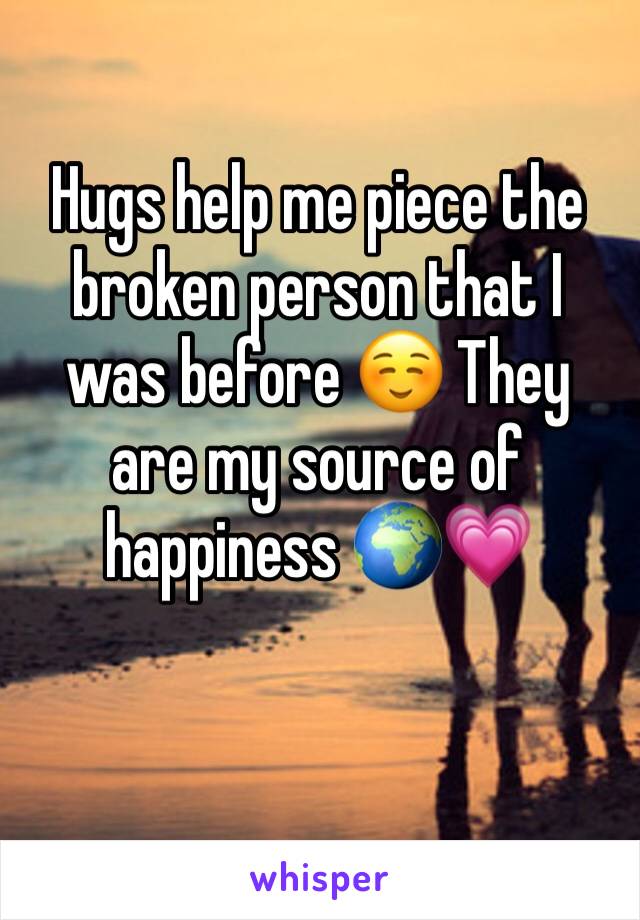 Hugs help me piece the broken person that I was before ☺️ They are my source of happiness 🌍💗