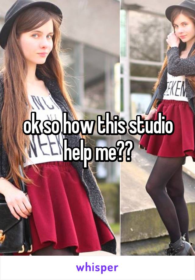 ok so how this studio help me??