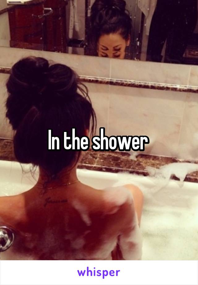 In the shower 