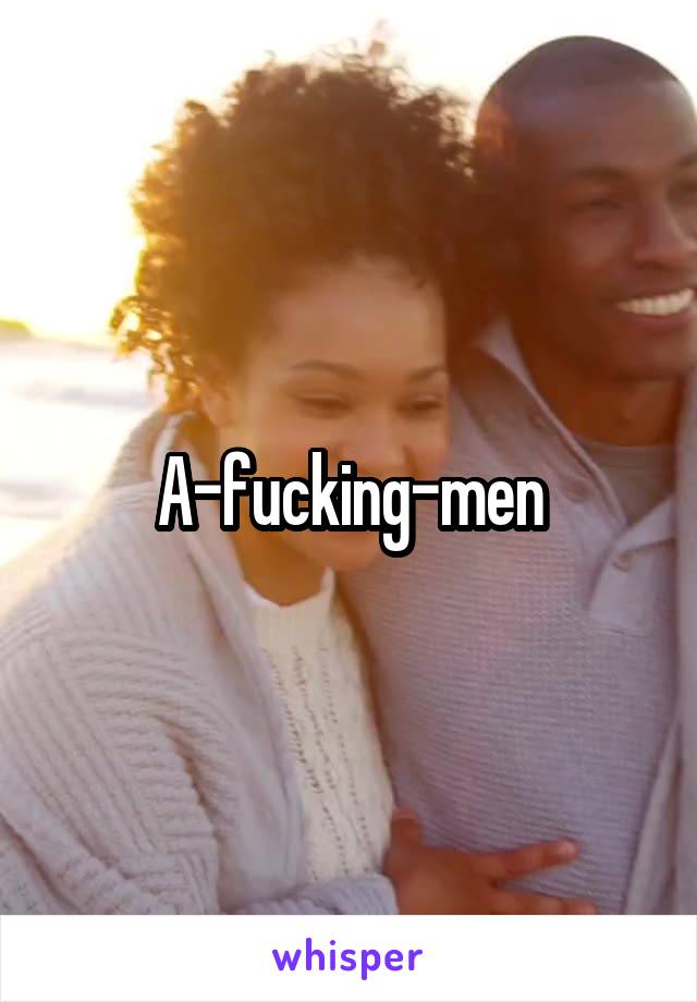 A-fucking-men