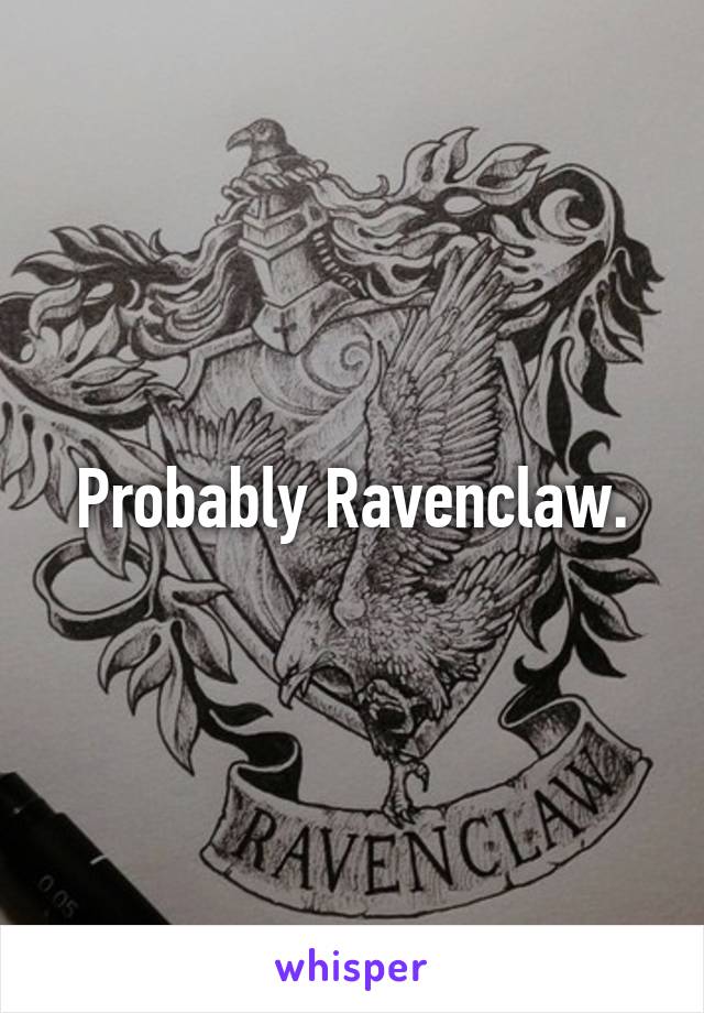 Probably Ravenclaw.