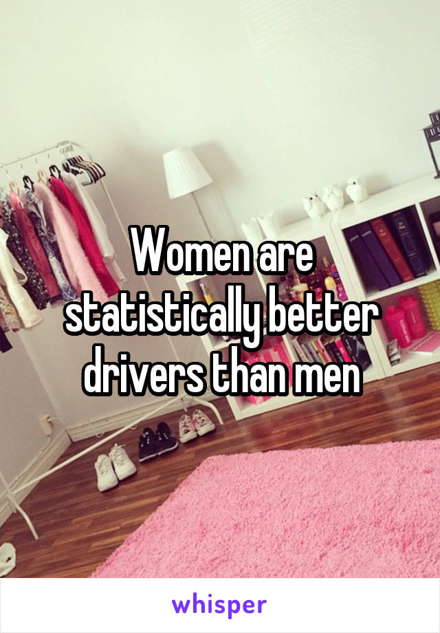 Women are statistically better drivers than men