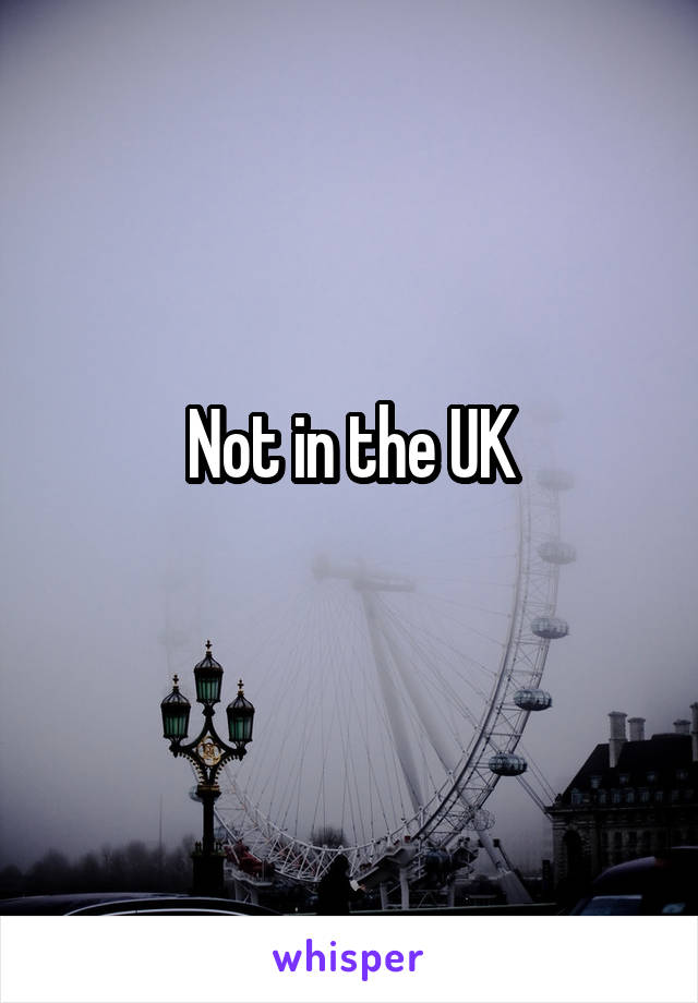 Not in the UK
 