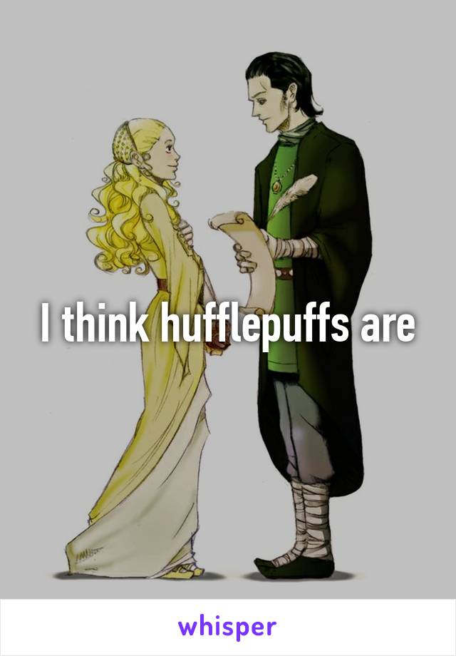 I think hufflepuffs are