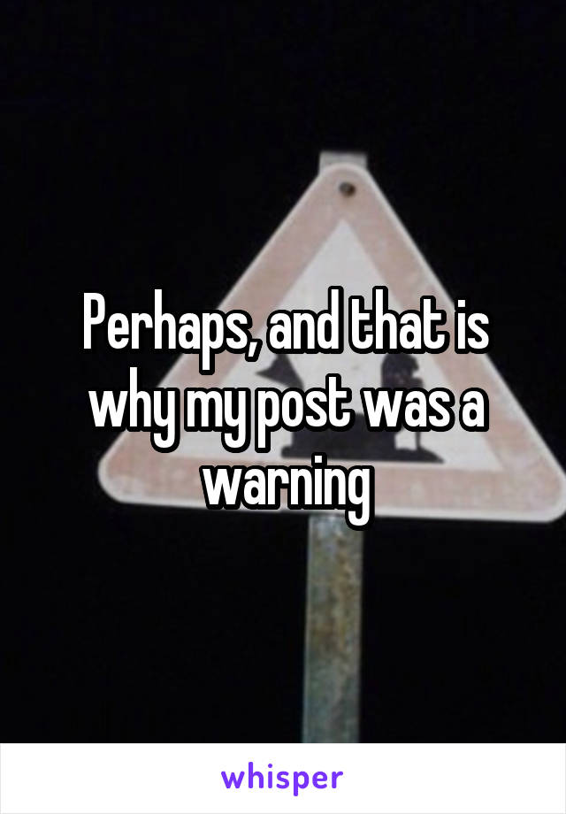 Perhaps, and that is why my post was a warning