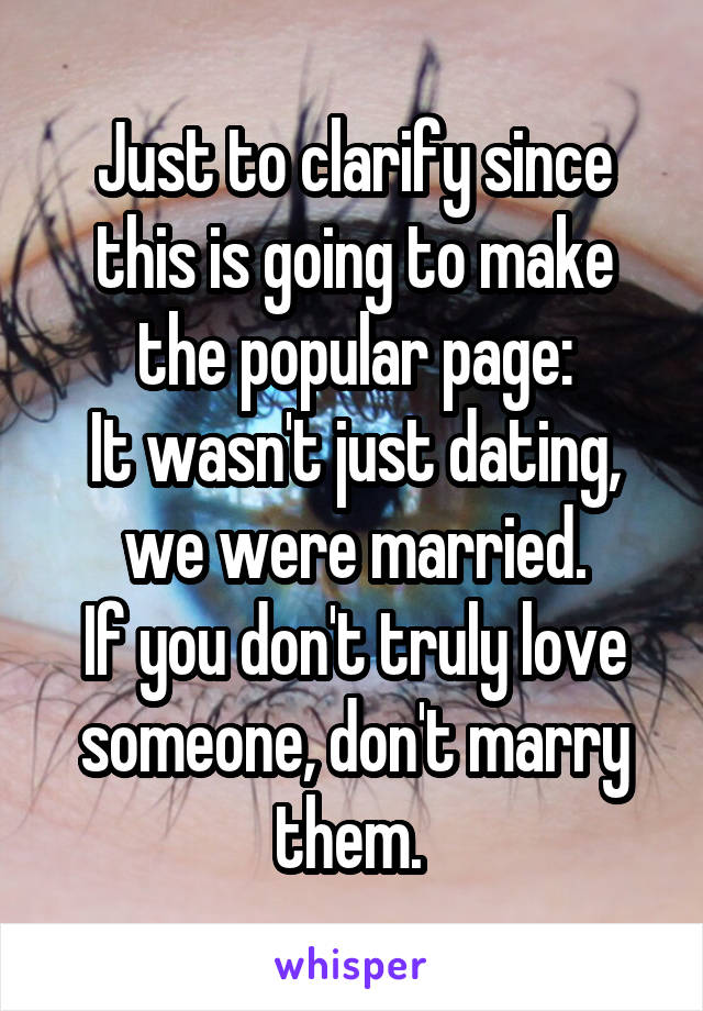 Just to clarify since this is going to make the popular page:
It wasn't just dating, we were married.
If you don't truly love someone, don't marry them. 