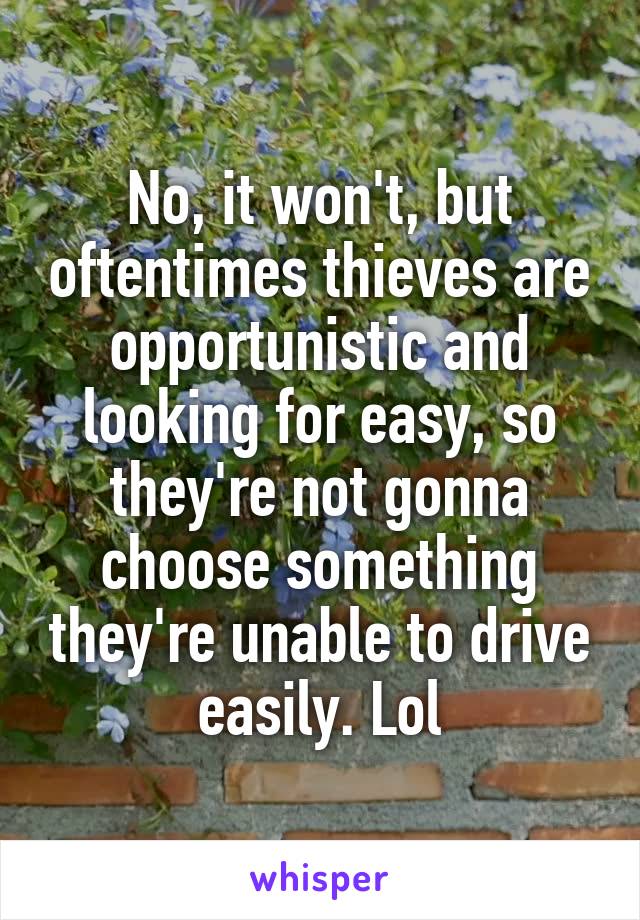 No, it won't, but oftentimes thieves are opportunistic and looking for easy, so they're not gonna choose something they're unable to drive easily. Lol