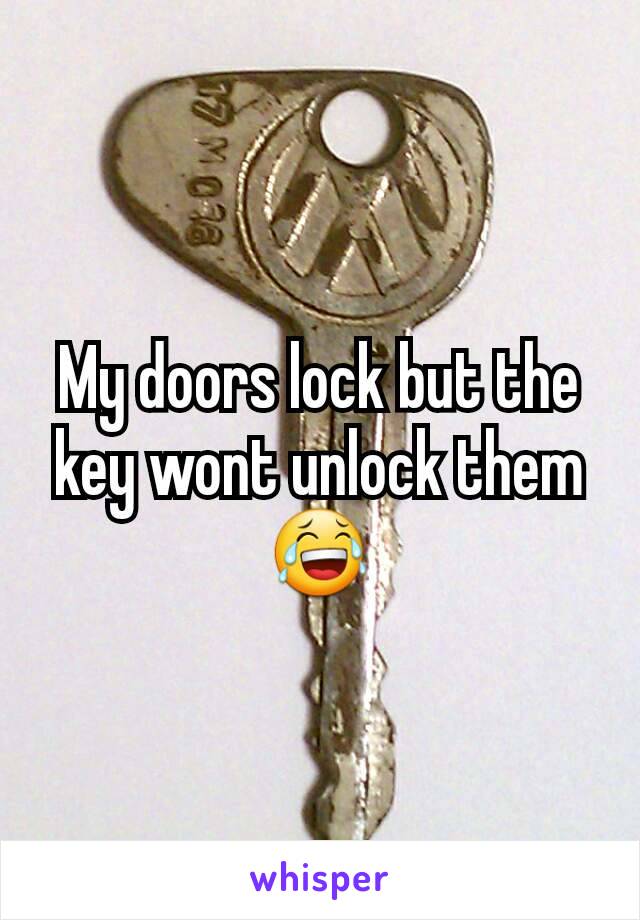 My doors lock but the key wont unlock them😂