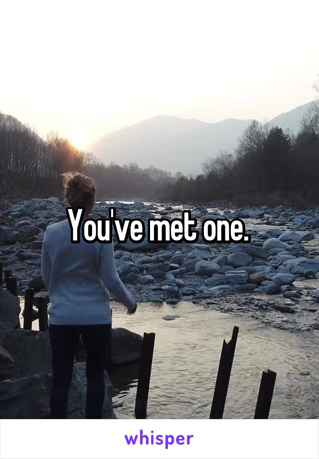 You've met one. 