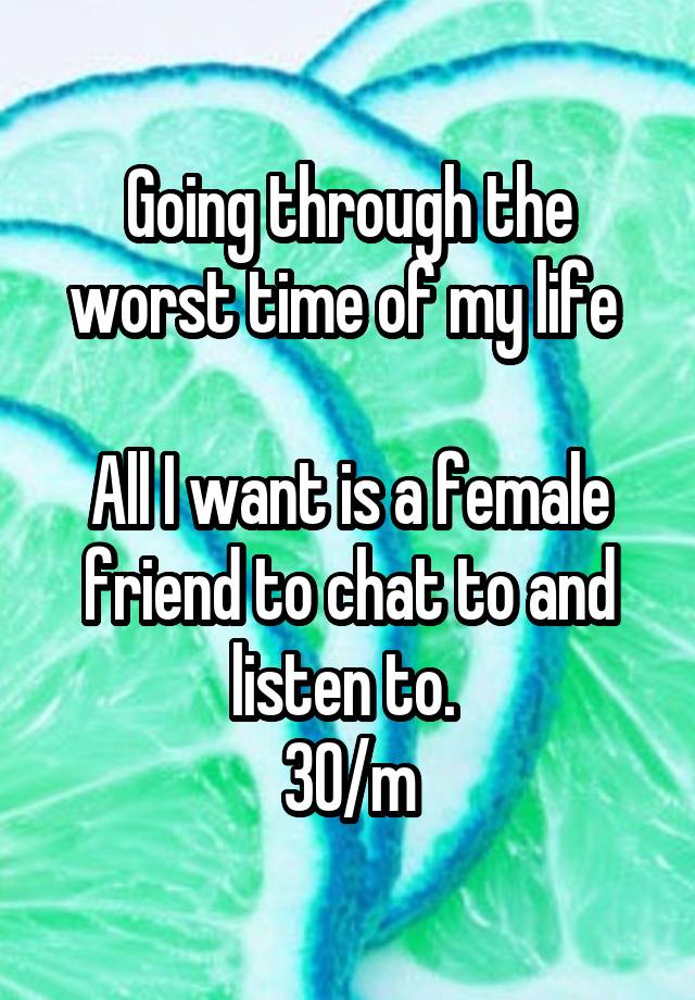 going-through-the-worst-time-of-my-life-all-i-want-is-a-female-friend