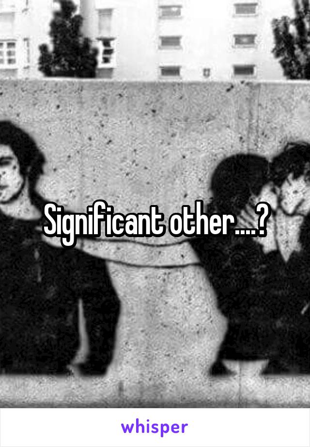 Significant other....?