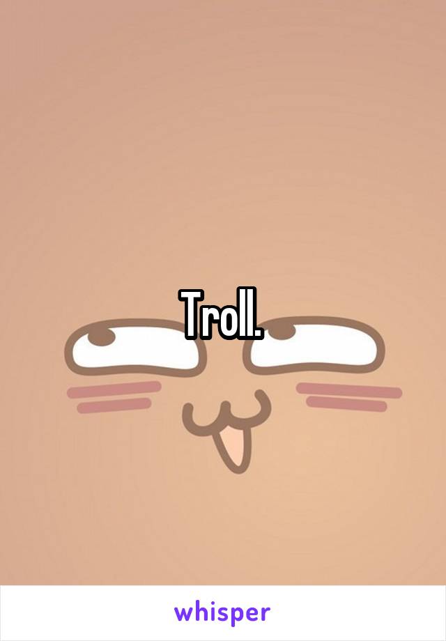 Troll. 