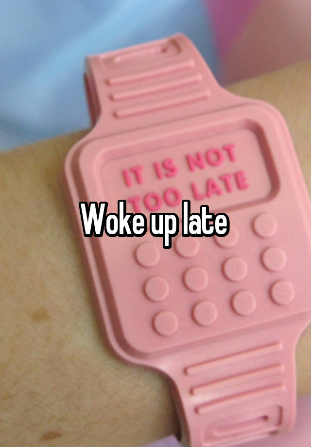 woke-up-late