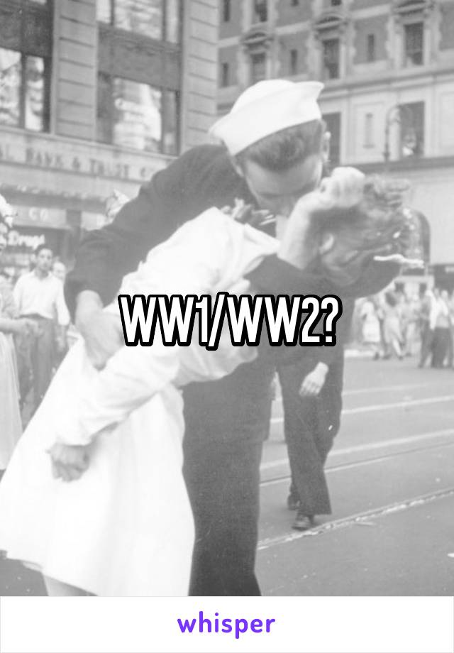 WW1/WW2?