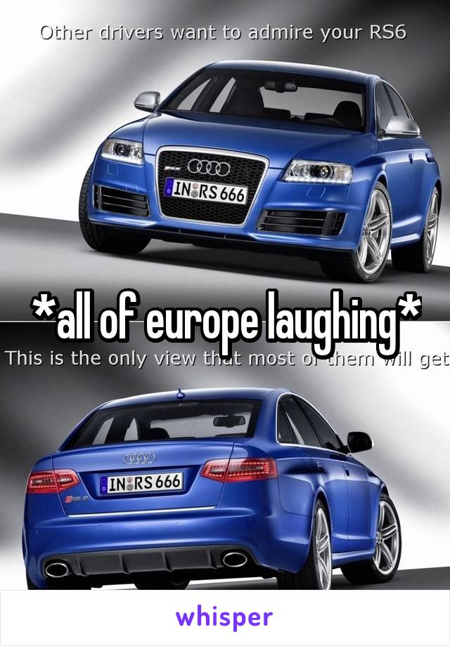 *all of europe laughing*