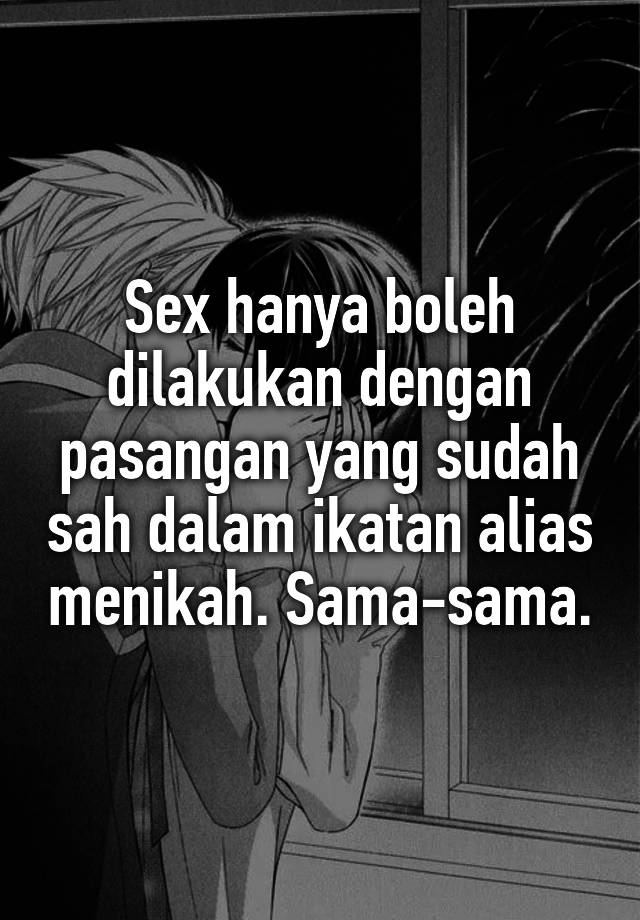 Sex Hanya Boleh Dilakukan Dengan Pasangan Yang Sudah Sah Dalam Ikatan