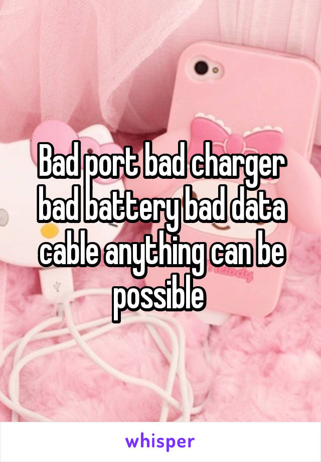 Bad port bad charger bad battery bad data cable anything can be possible 