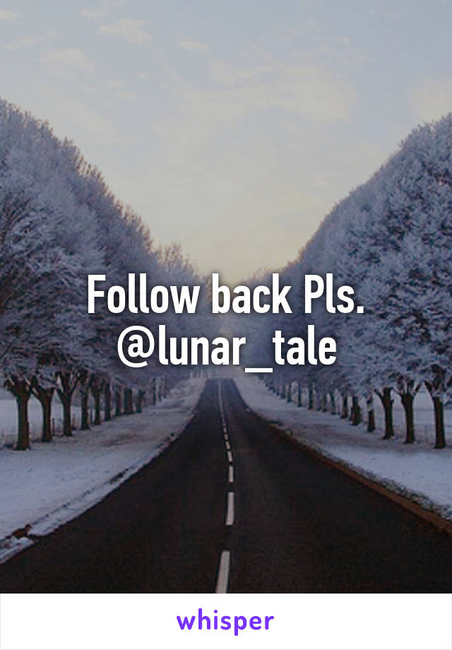 Follow back Pls. @lunar_tale