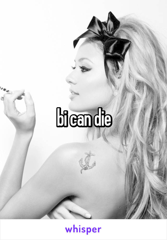 bi can die