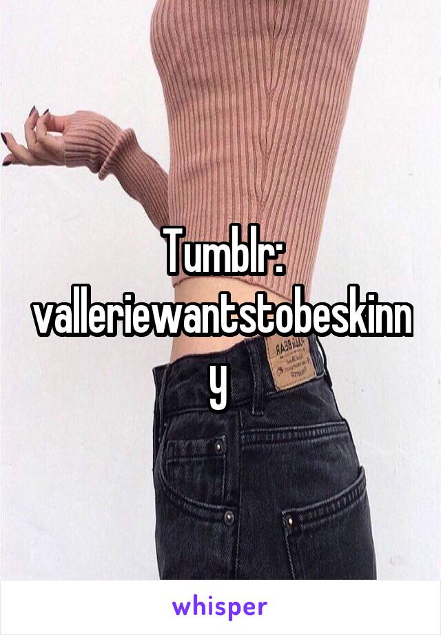 Tumblr: valleriewantstobeskinny 