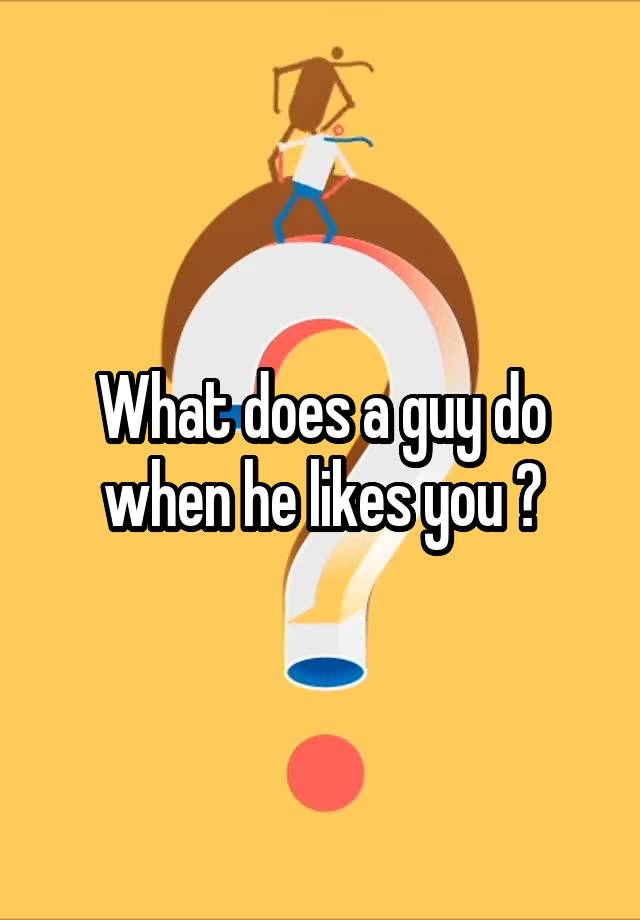 what-does-a-guy-do-when-he-likes-you