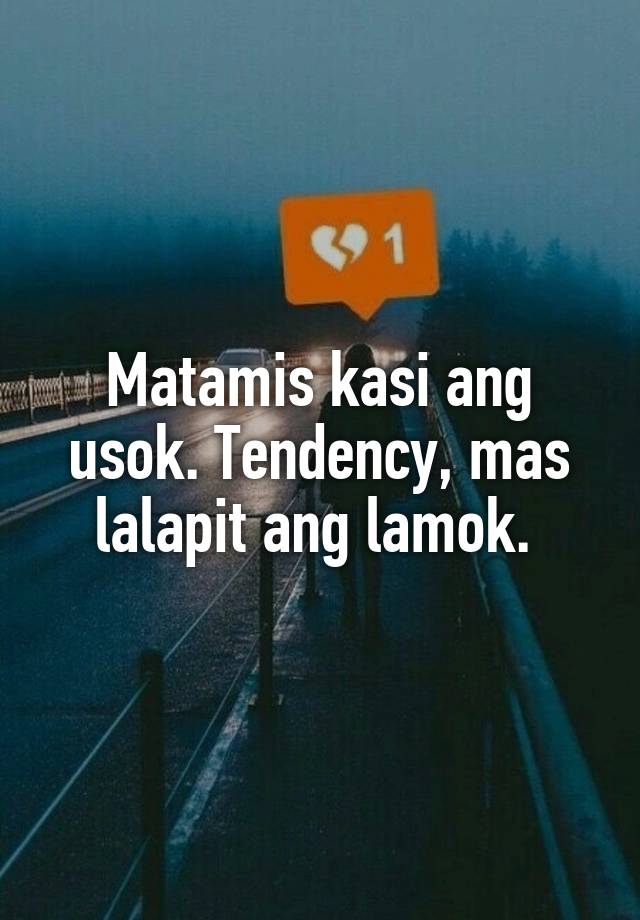 Matamis kasi ang usok. Tendency, mas lalapit ang lamok.