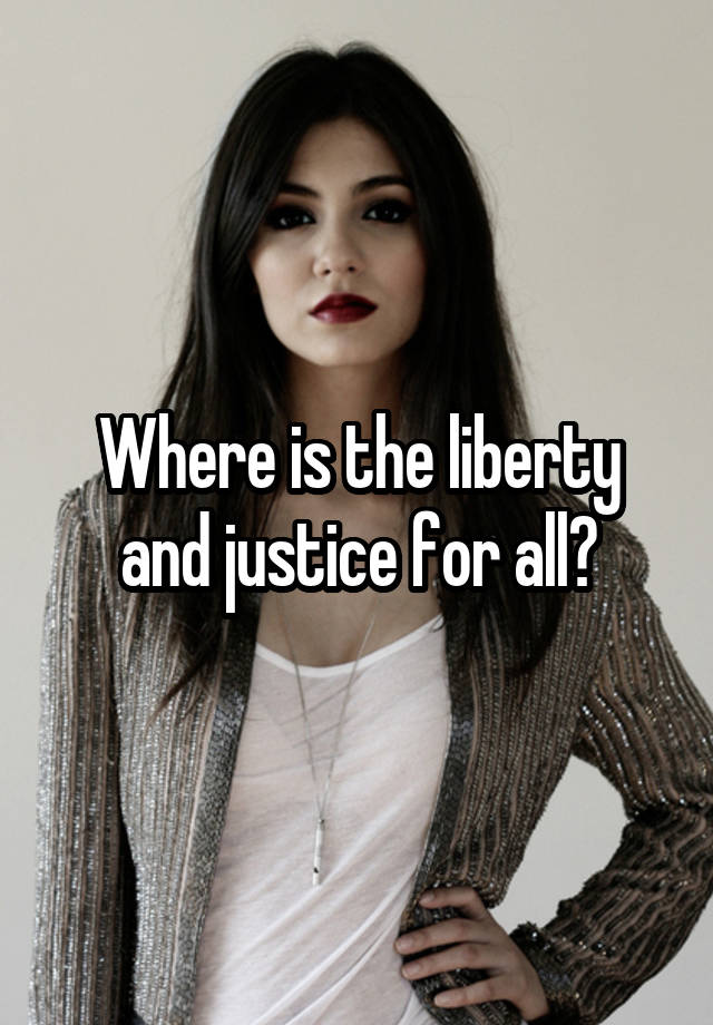 where-is-the-liberty-and-justice-for-all